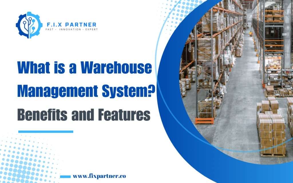 What is a Warehouse Management System? Benefits and Features