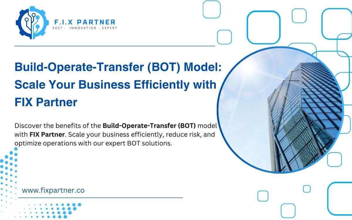 Build-Operate-Transfer (BOT) Model: Scale Your Business Efficiently with FIX Partner