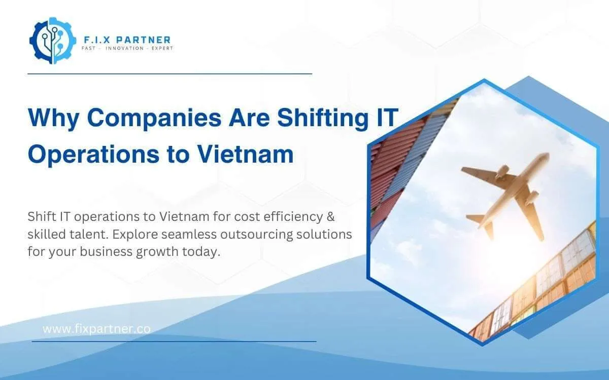 Shift IT operations to Vietnam for cost efficiency & skilled talent. Explore seamless outsourcing solutions for your business growth today.