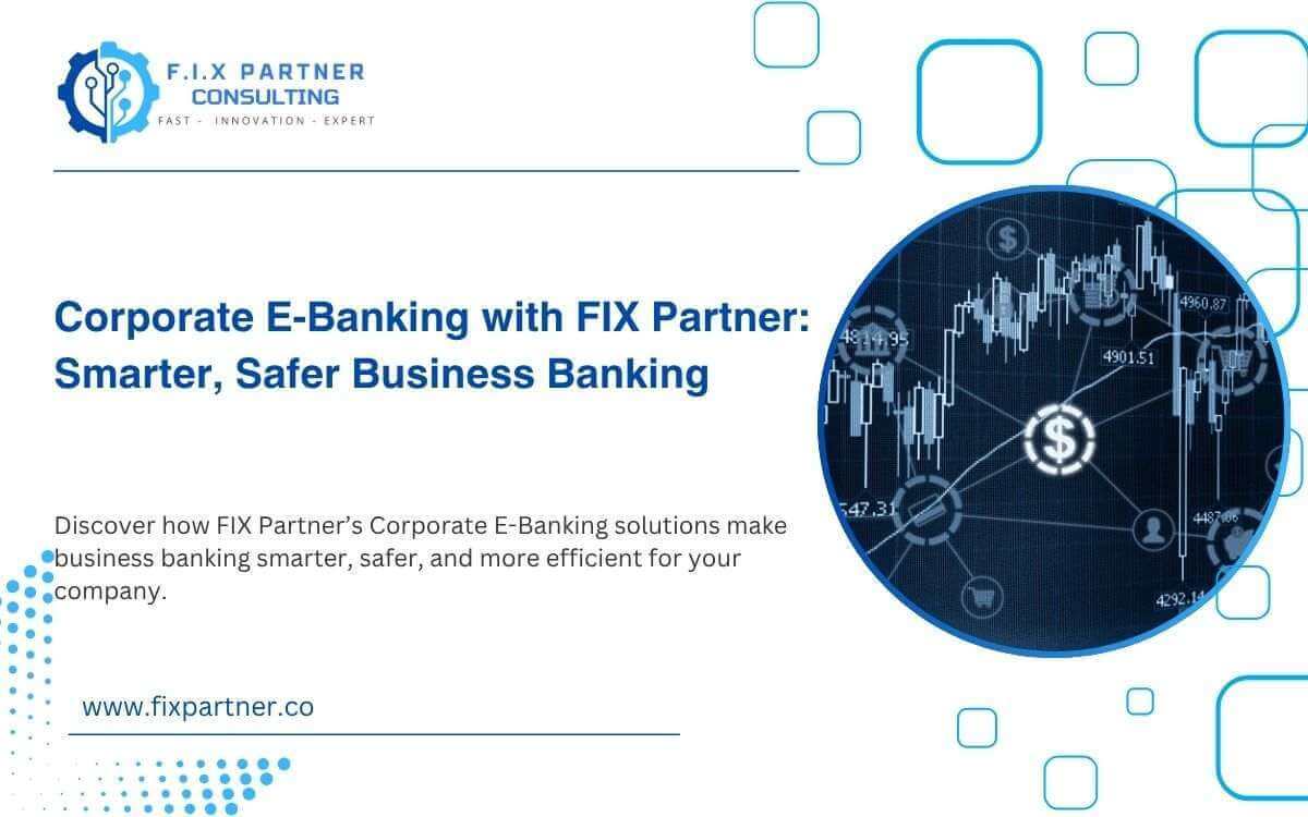 Corporate E-Banking with FIX Partner: Smarter, Safer Business Banking