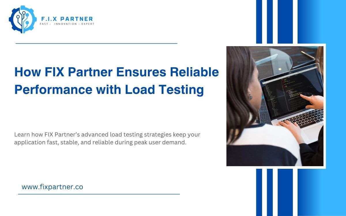 How FIX Partner Ensures Reliable Performance with Load Testing